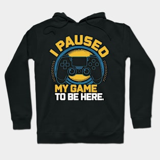 I paused my game to be here Hoodie